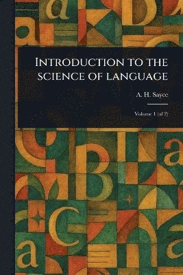 A H (Archibald Henry) Sayce - Introduction to the Science of Language, Häftad