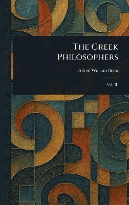 Alfred William Benn - Greek Philosophers, Inbunden