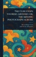 Howard Roger Garis, Julia Greene - Curlytops Touring Around; or, The Missing Photograph Albums, Inbunden. Tillgänglighet: Lägg i varukorg