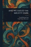 AND WE SAILED the MIGHTY DARK