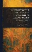 George Whitefield Powers - Story of the Thirty Eighth Regiment of Massachusetts Volunteers, Inbunden. Tillgänglighet: Lägg i varukorg