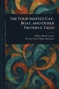 Four-Masted Cat-Boat, and Other Truthful Tales