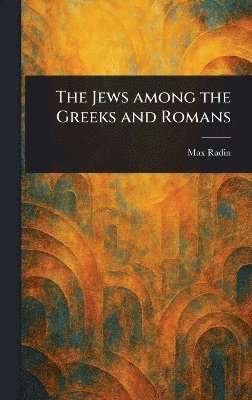 Max Radin - Jews Among the Greeks and Romans, Inbunden. Tillgänglighet: Lägg i varukorg