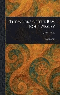 John Wesley - Works of the Rev. John Wesley, Inbunden