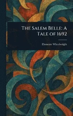 Ebenezer Wheelwright - Salem Belle, Inbunden. Tillgänglighet: Lägg i varukorg