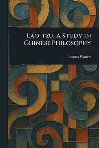 Lao-tzu, A Study in Chinese Philosophy