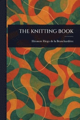 Eléonore Riego de la Branchardière - Knitting Book, Häftad. Tillgänglighet: Lägg i varukorg
