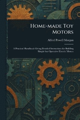 Alfred Powell Morgan - Home-made Toy Motors, Häftad. Tillgänglighet: Lägg i varukorg