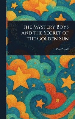 Van Powell - Mystery Boys and the Secret of the Golden Sun, Inbunden. Tillgänglighet: Lägg i varukorg