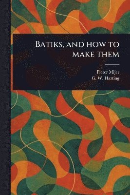 Batiks, and How to Make Them