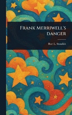 Burt L Standish - Frank Merriwell's Danger, Inbunden