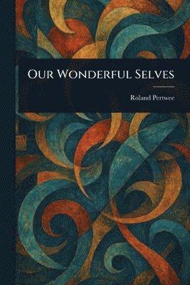 Roland Pertwee - Our Wonderful Selves, Häftad. Tillgänglighet: Lägg i varukorg