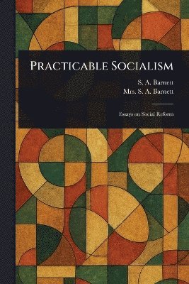 S A (Samuel Augustus) Barnett, S A Barnett - Practicable Socialism, Häftad. Tillgänglighet: Lägg i varukorg