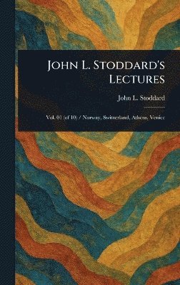 John L (John Lawson) Stoddard - John L. Stoddard's Lectures, Inbunden
