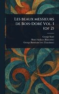 Les Beaux Messieurs De Bois-Doré Vol. 1 (of 2)
