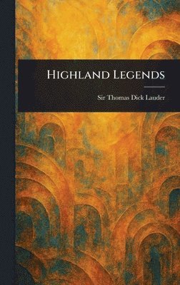 Thomas Dick Lauder - Highland Legends, Inbunden. Tillgänglighet: Lägg i varukorg
