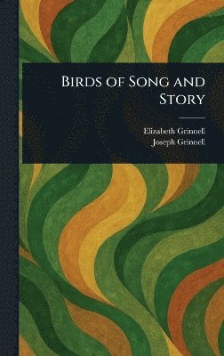 Elizabeth Grinnell, Joseph Grinnell - Birds of Song and Story, Inbunden. Tillgänglighet: Lägg i varukorg