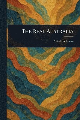 Alfred Buchanan - Real Australia, Häftad. Tillgänglighet: Lägg i varukorg