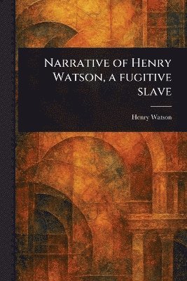 Henry Watson - Narrative of Henry Watson, a Fugitive Slave, Häftad. Tillgänglighet: Lägg i varukorg