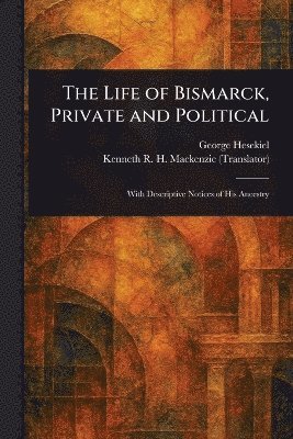 Life of Bismarck, Private and Political