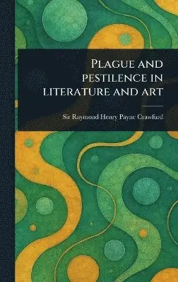 Raymond Henry Payne Crawfurd - Plague and Pestilence in Literature and Art, Inbunden. Tillgänglighet: Lägg i varukorg