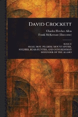 Charles Fletcher Allen, Frank McKernan - David Crockett, Häftad. Tillgänglighet: Lägg i varukorg