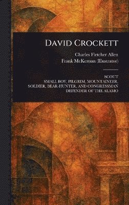 Charles Fletcher Allen, Frank McKernan - David Crockett, Inbunden. Tillgänglighet: Lägg i varukorg