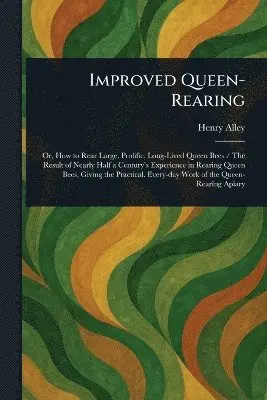 Henry Alley - Improved Queen-Rearing, Häftad. Tillgänglighet: Lägg i varukorg