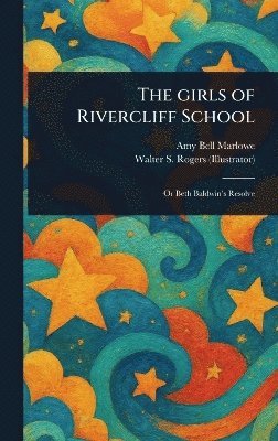 Amy Bell Marlowe, Walter S Rogers - Girls of Rivercliff School, Inbunden. Tillgänglighet: Lägg i varukorg