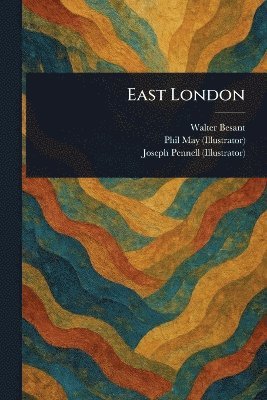 Walter Besant, Phil May, Joseph Pennell - East London, Häftad. Tillgänglighet: Lägg i varukorg