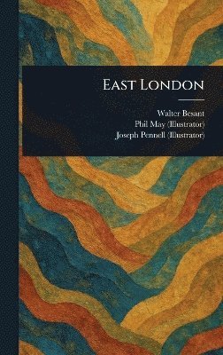 Walter Besant, Phil May, Joseph Pennell - East London, Inbunden. Tillgänglighet: Lägg i varukorg