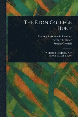 Anthony Crommelin Crossley, Arthur T (Arthur Thomas) Fisher, Francis Grenfell - Eton College Hunt, Häftad. Tillgänglighet: Lägg i varukorg