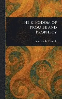 Robertson L Whiteside - Kingdom of Promise and Prophecy, Inbunden. Tillgänglighet: Lägg i varukorg