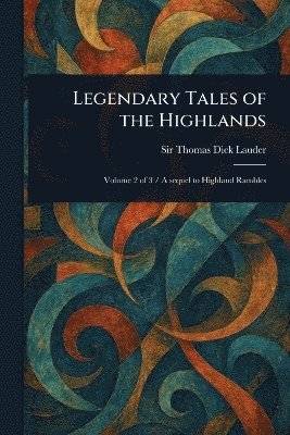 Thomas Dick Lauder - Legendary Tales of the Highlands, Häftad. Tillgänglighet: Lägg i varukorg