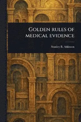 Stanley B (Stanley Bean) Atkinson - Golden Rules of Medical Evidence, Häftad. Tillgänglighet: Lägg i varukorg