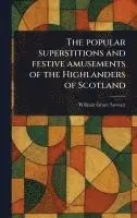 William Grant Stewart - Popular Superstitions and Festive Amusements of the Highlanders of Scotland, Inbunden. Tillgänglighet: Lägg i varukorg