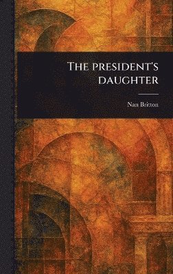 Nan Britton - President's Daughter, Inbunden
