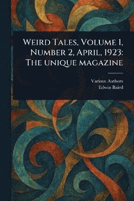 Various, Edwin Baird - Weird Tales, Volume 1, Number 2, April, 1923, Häftad