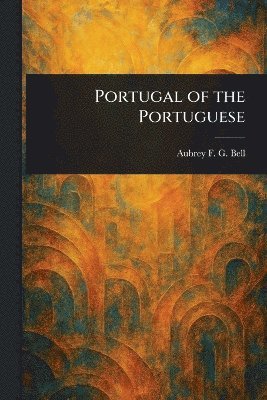 Aubrey F G (Aubrey Fitz Gerald) Bell - Portugal of the Portuguese, Häftad