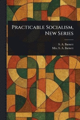 S A (Samuel Augustus) Barnett, S A Barnett - Practicable Socialism, New Series, Häftad. Tillgänglighet: Lägg i varukorg