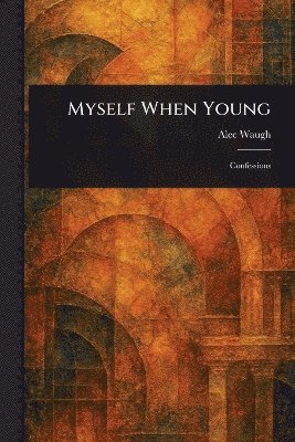 Alec Waugh - Myself When Young, Häftad. Tillgänglighet: Lägg i varukorg