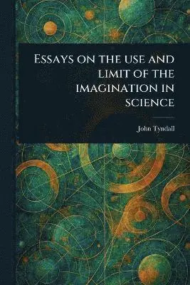 Essays on the Use and Limit of the Imagination in Science