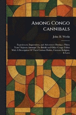 John H Weeks - Among Congo Cannibals, Häftad. Tillgänglighet: Lägg i varukorg