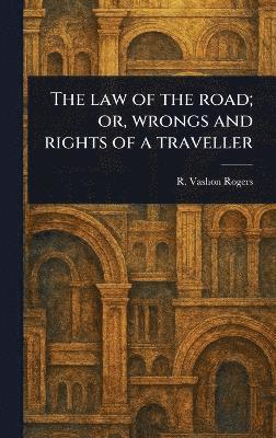 R Vashon (Robert Vashon) Rogers - Law of the Road; or, Wrongs and Rights of a Traveller, Inbunden. Tillgänglighet: Lägg i varukorg
