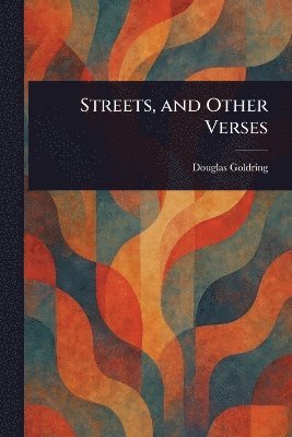 Douglas Goldring - Streets, and Other Verses, Häftad. Tillgänglighet: Lägg i varukorg