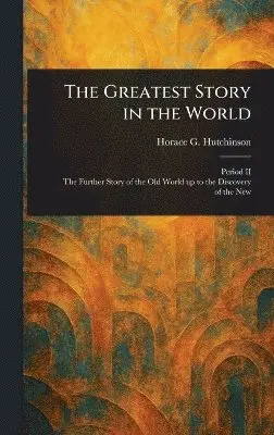Horace G (Horace Gordon) Hutchinson - Greatest Story in the World, Inbunden. Tillgänglighet: Lägg i varukorg