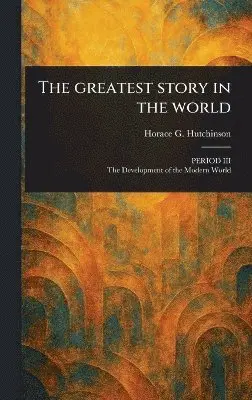 Horace G (Horace Gordon) Hutchinson - Greatest Story in the World, Inbunden. Tillgänglighet: Lägg i varukorg