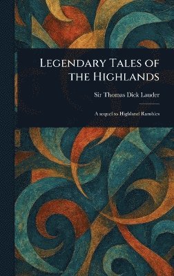 Thomas Dick Lauder - Legendary Tales of the Highlands, Inbunden. Tillgänglighet: Lägg i varukorg