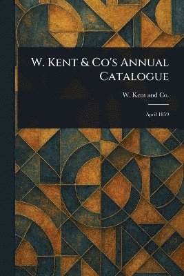 W. Kent & Co's Annual Catalogue