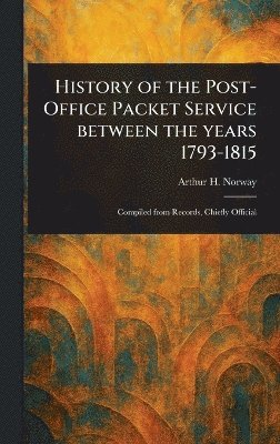 Arthur H (Arthur Hamilton) Norway - History of the Post-Office Packet Service Between the Years 1793-1815, Inbunden